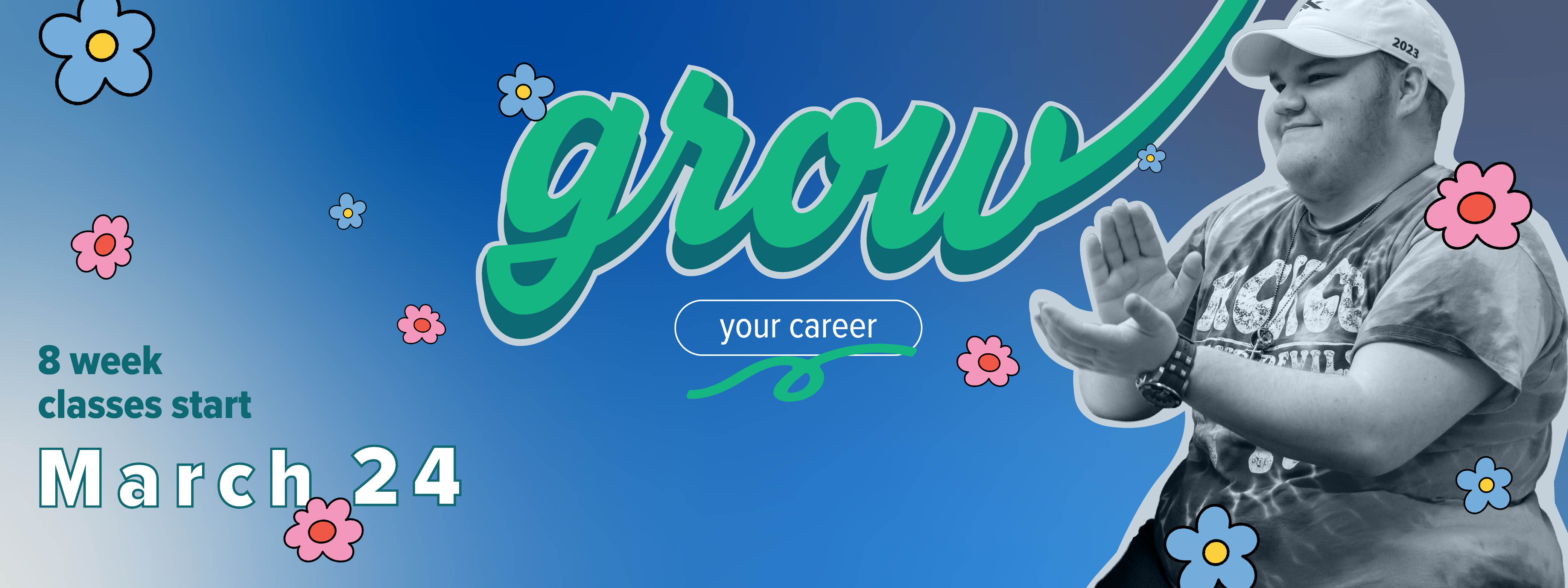 Spring 2nd 8-week classes start March 24. Apply and enroll today.